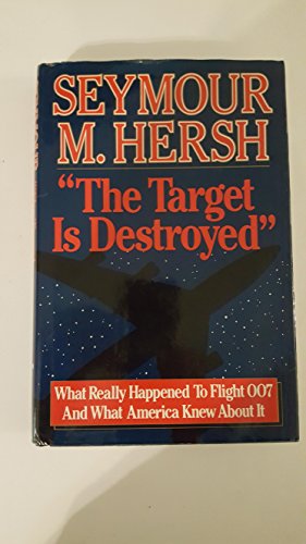 9780394542614: The Target Is Destroyed: What Really Happened to Flight 007 and What America Knew About It