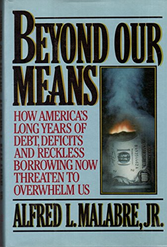 Beispielbild fr Beyond Our Means : How America's Long Years of Debt, Deficits, and Reckless Borrowing Now Threaten to Overwhelm Us zum Verkauf von Better World Books