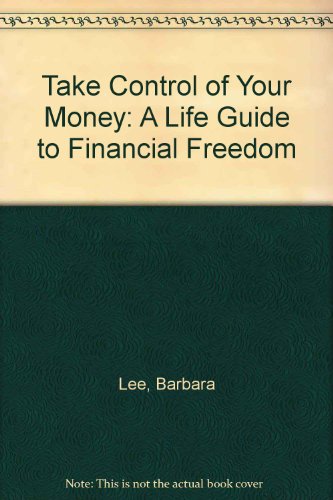 Imagen de archivo de Take Control of Your Money: A Life Guide to Financial Freedom a la venta por UHR Books