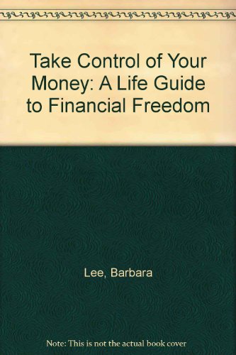 Stock image for Take Control of Your Money: A Life Guide to Financial Freedom for sale by UHR Books
