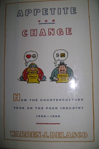 Beispielbild fr Appetite for Change : How the Counterculture Took on the Food Industry and What Happened When It Did, 1966-1988 zum Verkauf von Better World Books