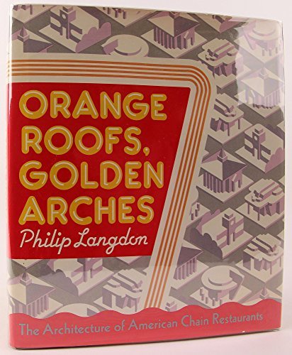 Orange Roofs, Golden Arches: The Architecture of American Chain Restaurants (9780394544014) by Langdon, Philip