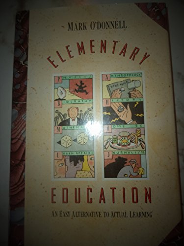 Beispielbild fr Elementary Education : An Easy Alternative to Actual Learning zum Verkauf von Better World Books