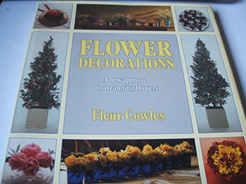 Imagen de archivo de Flower Decorations: A New Approach to Flower Arranging a la venta por HPB Inc.