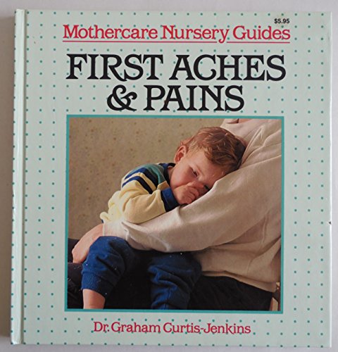 Beispielbild fr First Aches and Pains: Mothercare Nursery Guides zum Verkauf von Wonder Book