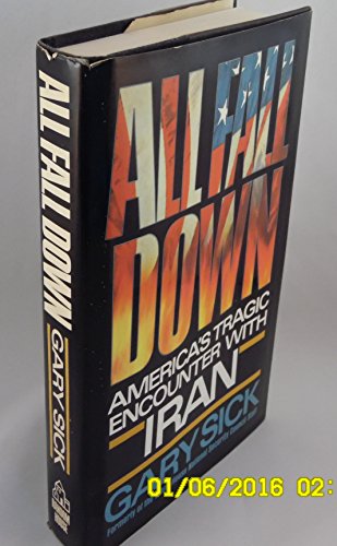 All Fall Down: America's Tragic Encounter With Iran