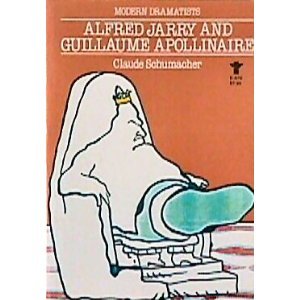 Alfred Jarry and Guillaume Apollinaire (Grove Press Modern Dramatists) (9780394545011) by Schumacher, Claude