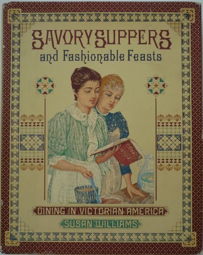 Beispielbild fr Savory Suppers and Fashionable Feasts : Dining in Victorian America zum Verkauf von Better World Books