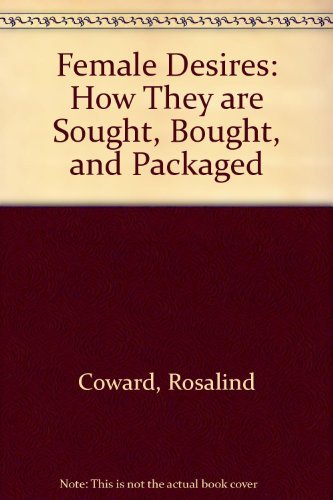 9780394545912: Female Desires: How They Are Sought, Bought, and Packaged