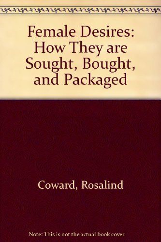 9780394545912: Female desires: How they are sought, bought, and packaged