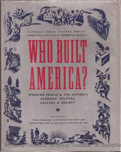 Stock image for Who Built America? Working People and the Nation's Economy, Politics, Culture, and Society, Vol. 1: From Conquest and Colonization through Reconstruction and the Great Uprising of 1877 for sale by The Book Spot