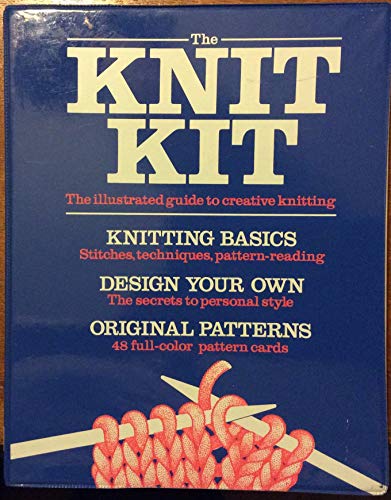 Stock image for The Knit Kit: The Illustrated Guide to Creative Knitting for sale by Persephone's Books