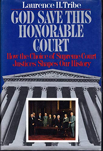 9780394548425: God Save This Honorable Court: How the Choice of Justices Shapes Our History