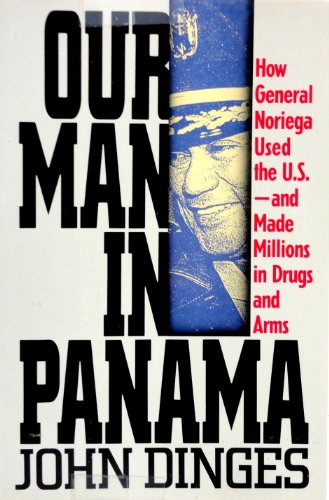 Stock image for Our Man in Panama : How General Noriega Used the United States - And Made Millions in Drugs and Arms for sale by Better World Books: West