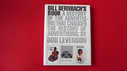 9780394549200: Bill Bernbach's Book: A History of Advertising That Changed the History of Advertising