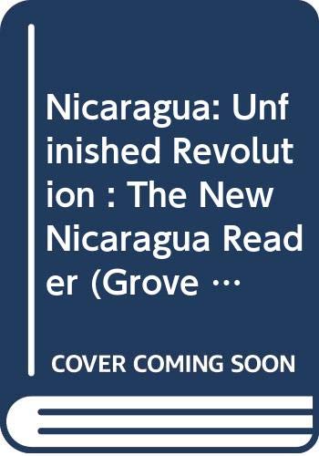 9780394552422: Nicaragua: Unfinished Revolution : The New Nicaragua Reader (Grove Press Latin America Series)