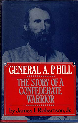 General A. P. Hill The Story Of A Confederate Warrior