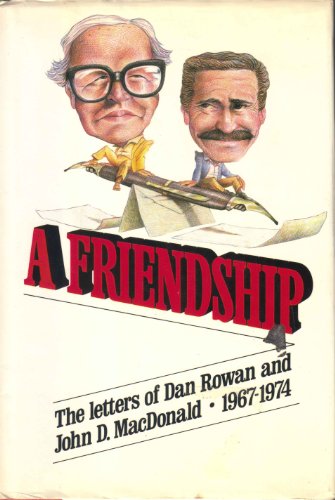 Stock image for A Friendship: The Letters of Dan Rowan and John D. MacDonald 1967-1974 for sale by Lazy S Books