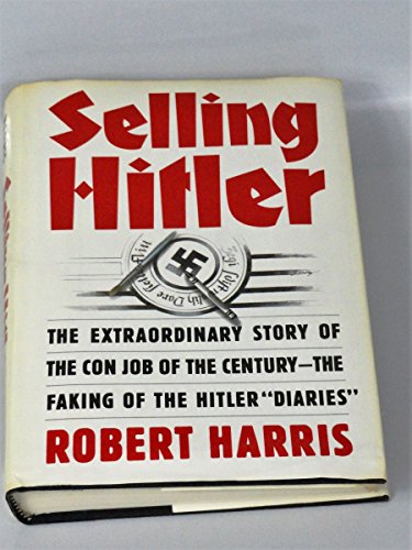 Stock image for Selling Hitler The Extraordinary Story Of The Con Job Of The Century - The Faking Of The Hitler "Diaries" for sale by Willis Monie-Books, ABAA