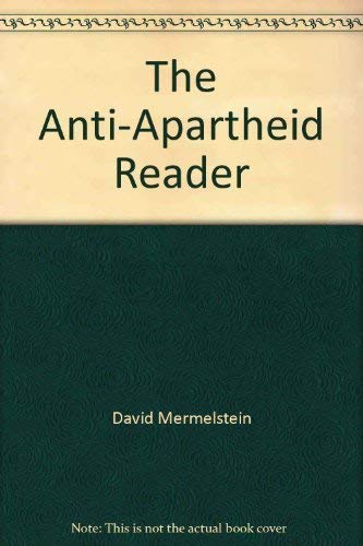 The Anti-Apartheid Reader: South Africa and the Struggle Against White Racist Rule