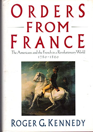 Beispielbild fr Orders from France : The Americans and the French in a Revolutionary World zum Verkauf von HPB-Emerald