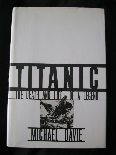 Stock image for Titanic The Death and Life of a Legend for sale by Great Expectations Rare Books