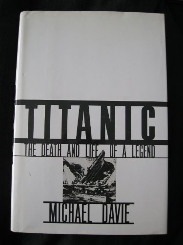 Titanic; The Death and Life of a Legend