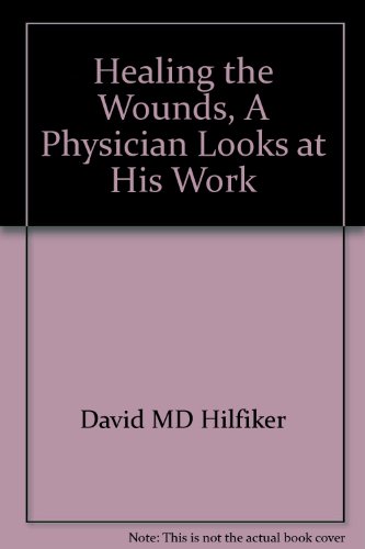 Imagen de archivo de Healing the Wounds, A Physician Looks at His Work a la venta por Gulf Coast Books