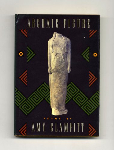 Stock image for Archaic Figure-Poems By Amy Clampitt for sale by Foxtrot Books