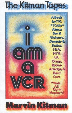 Beispielbild fr I Am a VCR : A Book by TV's Number 1 Critic About Sex and Violence, Dynasty and Dallas, T and A, N.Y., Drugs, Roone Arledge and Hero Cars zum Verkauf von Better World Books