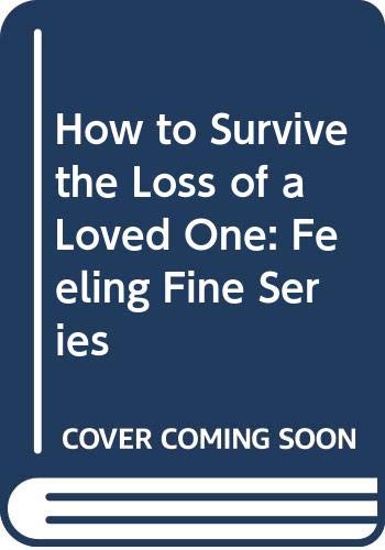 Imagen de archivo de How to Survive the Death of a Loved One: Feeling Fine Series a la venta por Aaron Books