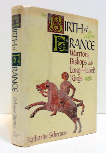 Beispielbild fr The Birth of France: Warriors, Bishops, and Long-Haired Kings zum Verkauf von Wonder Book