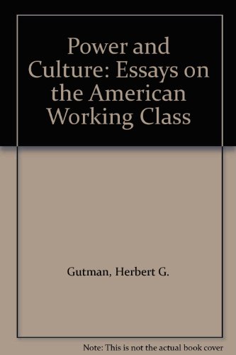 Power & culture: Essays on the American working class (9780394561714) by Herbert George Gutman