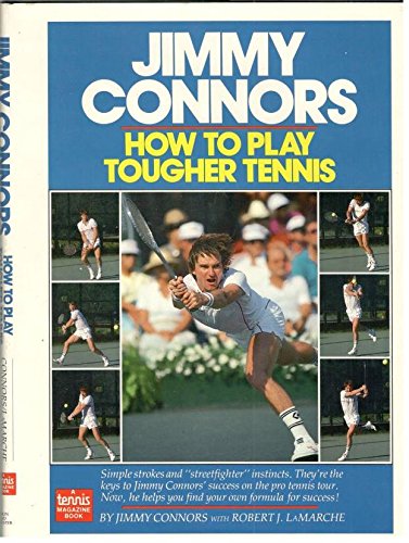 Imagen de archivo de Jimmy Connors : How to Play Tougher Tennis a la venta por Better World Books