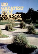 9780394561974: 100 Greatest Golf Courses- And Then Some