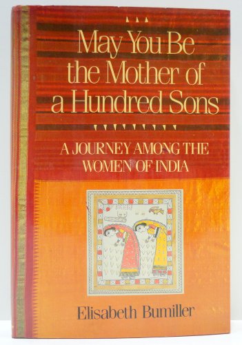 Beispielbild fr May You Be the Mother of a Hundred Sons: A Journey Among the Women of India zum Verkauf von Wonder Book