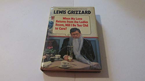 Beispielbild fr When My Love Returns from the Ladies Room, Will I Be Too Old to Care? zum Verkauf von Gulf Coast Books