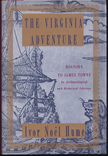 Imagen de archivo de The Virginia Adventure : Roanoke to James Towne - An Archaeological and Historical Odyssey a la venta por Better World Books