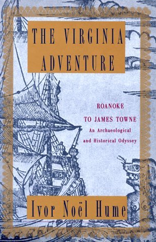 Stock image for The Virginia Adventure: Roanoke to James Towne: An Archaeological and Historical Odyssey for sale by Goodwill Books