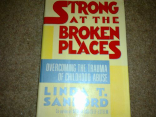 Stock image for Strong at the Broken Places : Overcoming the Trauma of Childhood Abuse for sale by Better World Books