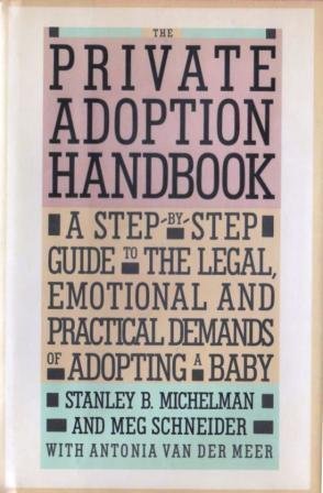 9780394566290: The Private Adoption Handbook: A Step-By-Step Guide to the Legal, Emotional, and Practical Demends of Adopting a Baby