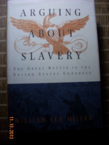 Imagen de archivo de Arguing about Slavery: The Great Battle in the United States Congress a la venta por SecondSale