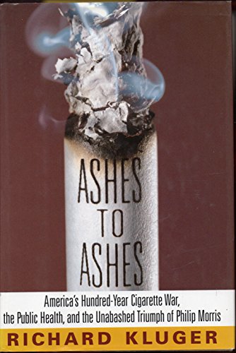 Imagen de archivo de Ashes to Ashes: America's Hundred-Year Cigarette War, the Public Health, and the Unabashed Triumph of Philip Morris a la venta por Half Price Books Inc.