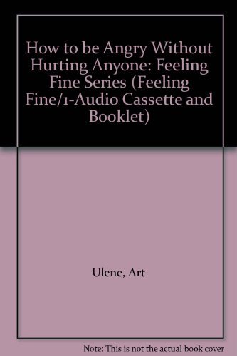 How to be Angry Without Hurting Anyone: Feeling Fine Series (9780394570815) by Ulene, Art