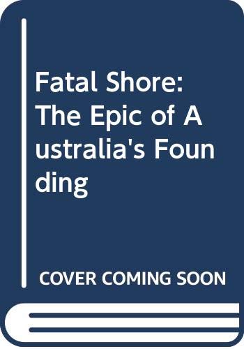 Fatal Shore: The Epic of Australia's Founding (9780394570891) by Hughes, Robert