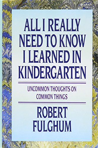 Imagen de archivo de All I Really Need to Know I Learned in Kindergarten: Uncommon Thoughts On Common Things a la venta por Orion Tech