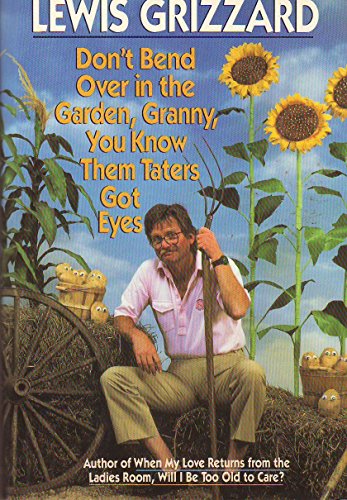 Don't Bend Over in the Garden, Granny, You Know Them Taters Got Eyes (9780394571812) by Grizzard, Lewis