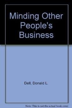 Minding Other People's Business: Winning Big for Your Clients and Yourself (9780394571874) by Dell, Donald