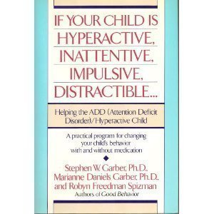 Imagen de archivo de If Your Child Is Hyperactive, Inattentive, Impulsive, Distractible: Helping the ADD (Attention Deficit Disorder)/Hyperactive Child a la venta por Wonder Book