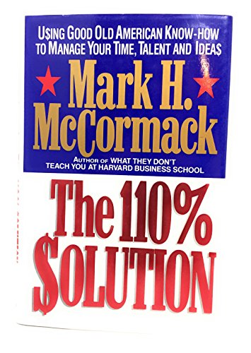 9780394572567: The 110% Solution: Using Good Old American Know-How to Manage Your Time, Talent, and Ideas
